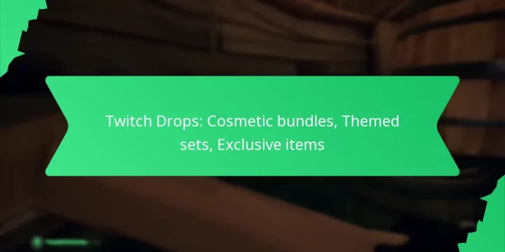 Twitch Drops: Cosmetic bundles, Themed sets, Exclusive items